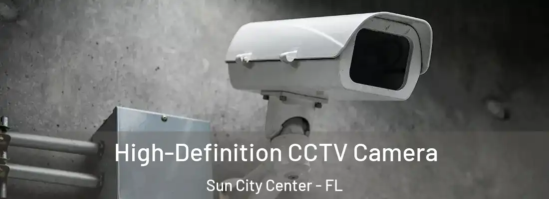 High-Definition CCTV Camera Sun City Center - FL