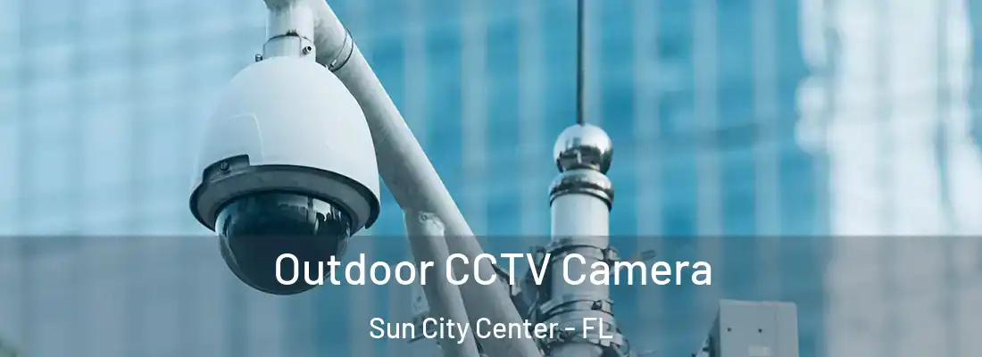 Outdoor CCTV Camera Sun City Center - FL