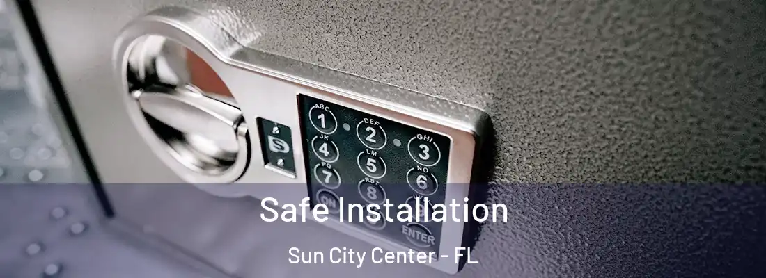 Safe Installation Sun City Center - FL