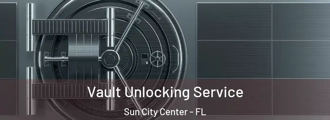 Vault Unlocking Service Sun City Center - FL